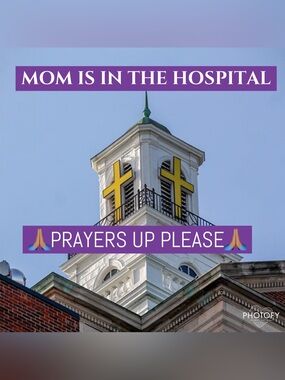 ✨MOM IS IN THE HOSPITAL✨✝️PRAYERS UP PLEASE✝️